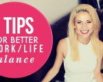  6 Tips For Better Work-Life Balance